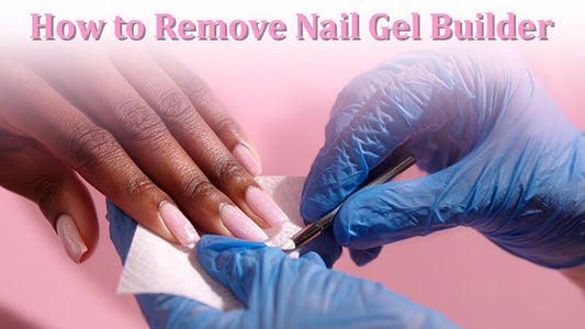 How to Remove Builder Gel?